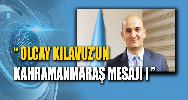 OLCAY KILAVUZ'DAN KAHRAMANMARAŞ MESAJI