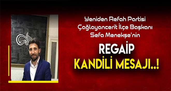 BAŞKAN SEFA MENEKŞE'NİN REGAİP KANDİLİ MESAJI