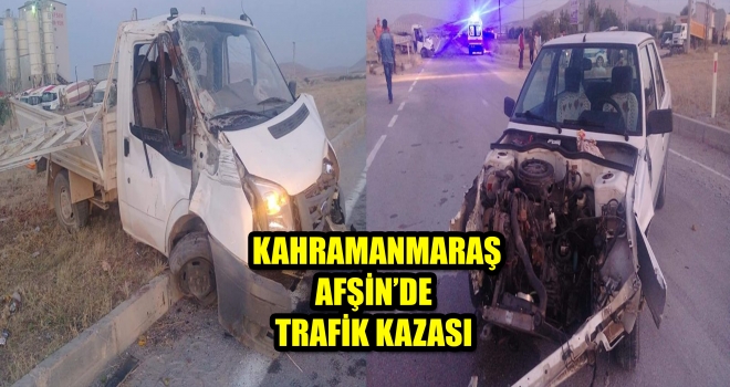 AFŞİN'DE TRAFİK KAZASI