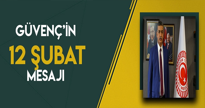 GÜVENÇ’İN 12 ŞUBAT KURTULUŞ GÜNÜ MESAJI