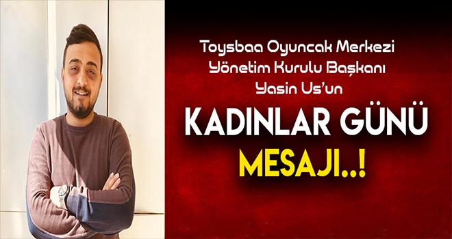 Toysbaa Oyuncak Merkezi Firma Sahibi Us'dan Kadınlar Günü Mesajı
