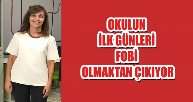 OKULUN İLK GÜNLERİ FOBİ OLMAKTAN ÇIKIYOR