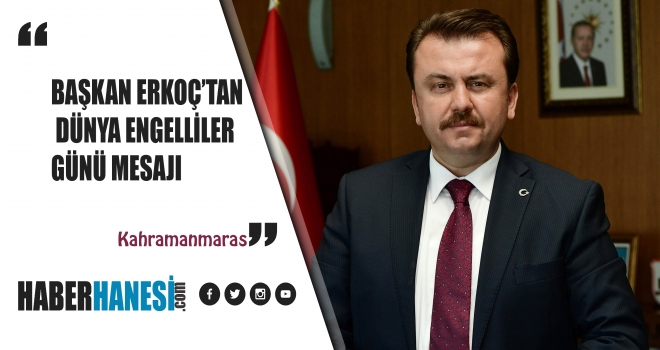 BAŞKAN ERKOÇ’TAN DÜNYA ENGELLİLER GÜNÜ MESAJI