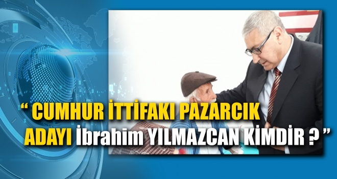 İbrahim Yılmazcan kimdir?