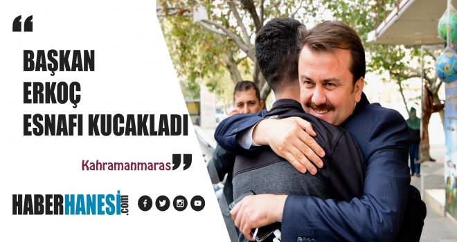 BAŞKAN ERKOÇ’TAN ESNAF ZİYARETİ