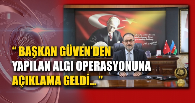 BAŞKAN GÜVEN'DEN BASIN AÇIKLAMASI