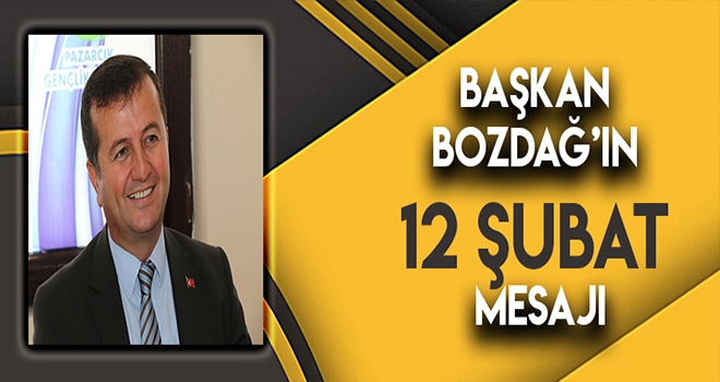 BAŞKAN BOZDAĞ’DAN 12 ŞUBAT MESAJI