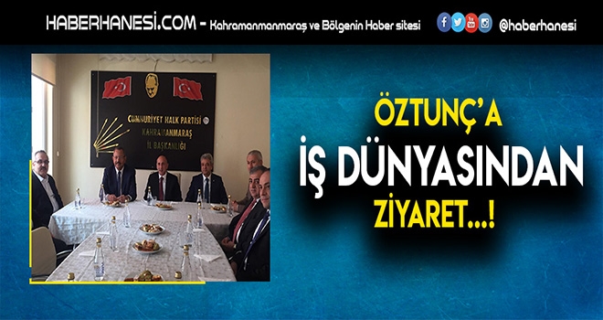 İş Dünyasından Öztunç’a Önemli Ziyaret!