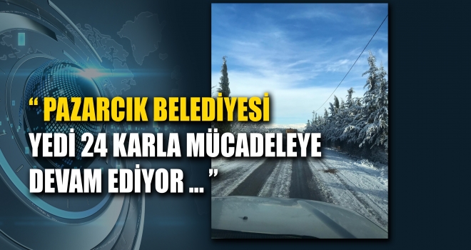 PAZARCIK BELEDİYESİ KARLA MÜCADELEYİ SÜRDÜRÜYOR