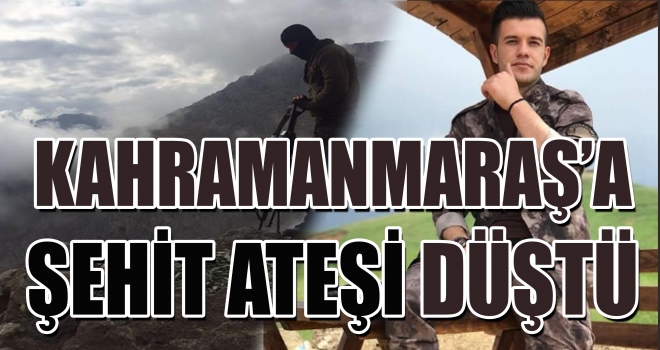 KAHRAMANMARAŞ ŞEHİDİN VAR