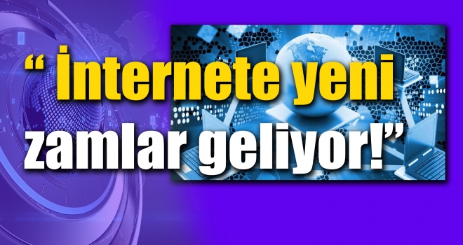 İnternete yeni zamlar geliyor!
