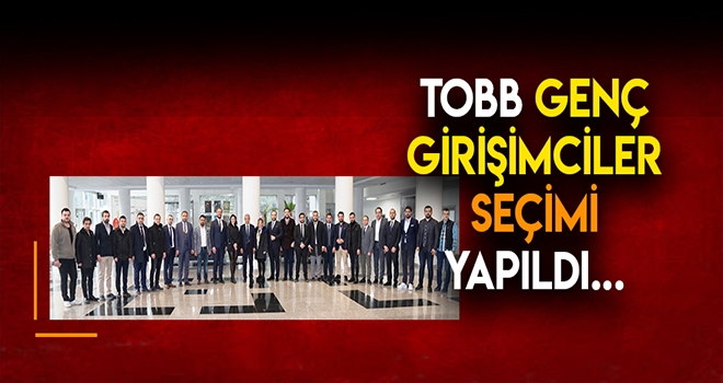 TOBB KAHRAMANMARAŞ GENÇ GİRİŞİMCİLER KURULU İCRA KOMİTESİ SEÇİMİ YAPILDI