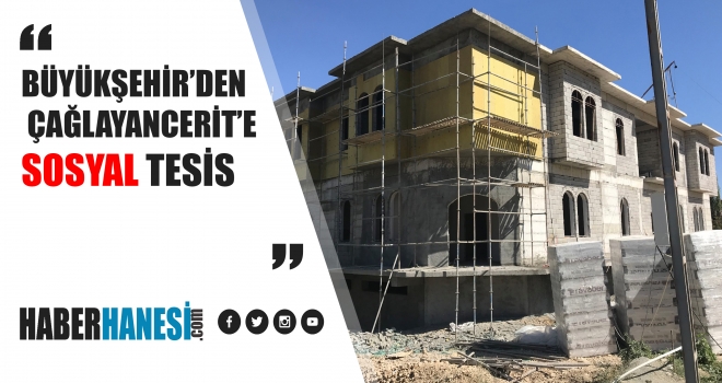 BÜYÜKŞEHİR’DEN ÇAĞLAYANCERİT’E SOSYAL TESİS