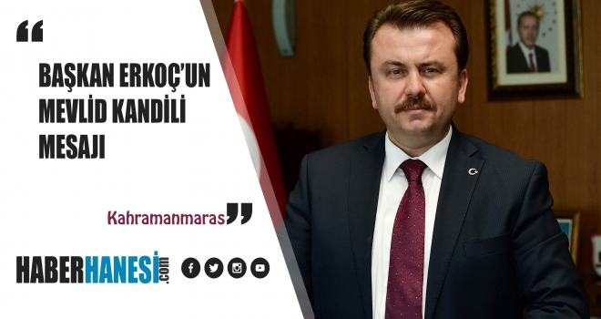 BAŞKAN ERKOÇ'UN MEVLİD KANDİLİ MESAJI