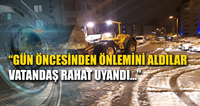 ONİKİŞUBAT’IN KAR MESAİSİ VATANDAŞI RAHATLATTI