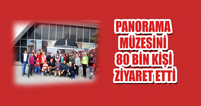 PANORAMA MÜZESİNİ 80 BİN KİŞİ ZİYARET ETTİ