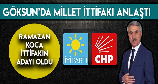 GÖKSUN'DA MİLLET İTTİFAKI TEK ADAYDA BİRLEŞTİ