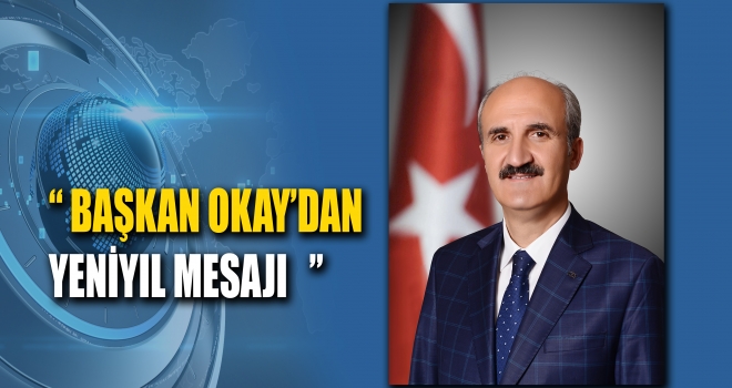 BAŞKAN OKAY’IN YENİ YIL MESAJI