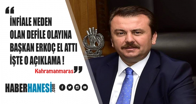 İNFİAL YARATAN DEFİLEYE BAŞKAN ERKOÇ'TAN AÇIKLAMA GELDİ