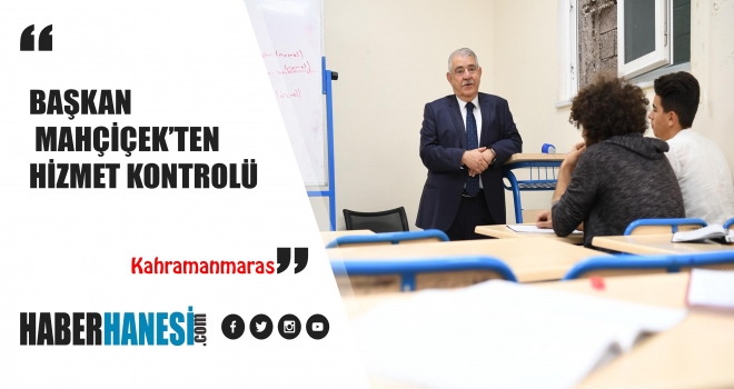 BAŞKAN MAHÇİÇEK’TEN HİZMET KONTROLÜ