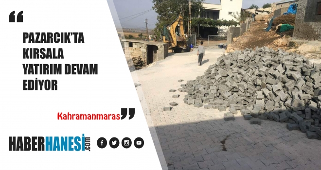 PAZARCIK'TA KIRSALA YATIRIM DEVAM EDİYOR