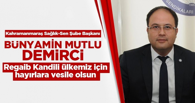 Bünyamin Mutlu Demirci - Regaib Kandili ülkemiz için hayırlara vesile olsun