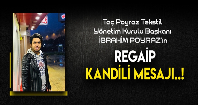 Taç Poyraz Tekstil , Regaip Kandili münasebetiyle bir mesaj yayınladı