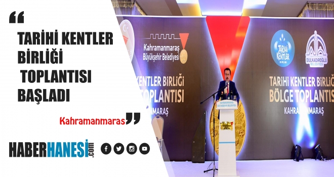TARİHİ KENTLER BİRLİĞİ TOPLANTISI BAŞLADI