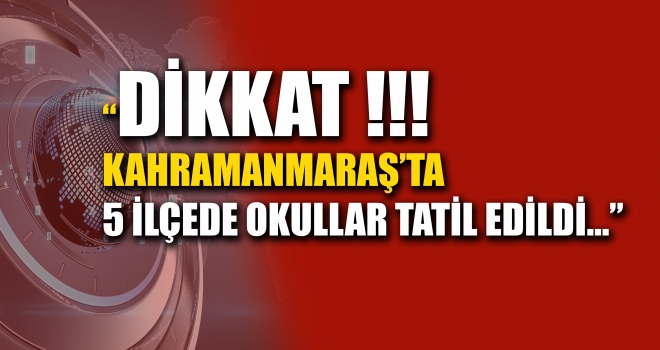 DİKKAT O İLÇELERDE OKULLAR TATİL