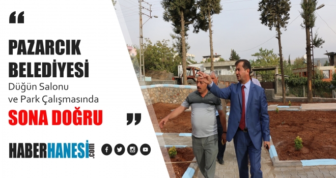 PAZARCIK BELEDİYESİNDEN DÜĞÜN SALONU VE PARK ÇALIŞMASINDA SONA DOĞRU