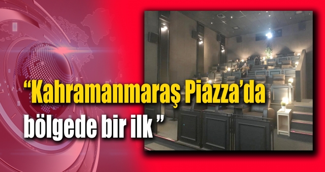 Kahramanmaraş Piazza’da bölgede bir ilk