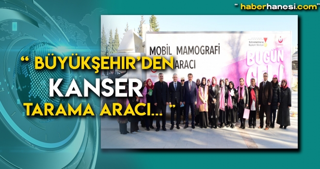 BÜYÜKŞEHiR’DEN KANSER TARAMA ARACI