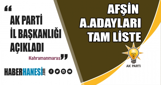 AK Parti’nin Kahramanmaraş Afşin İlçesi Aday Adaylarının Tam İsim Listesi