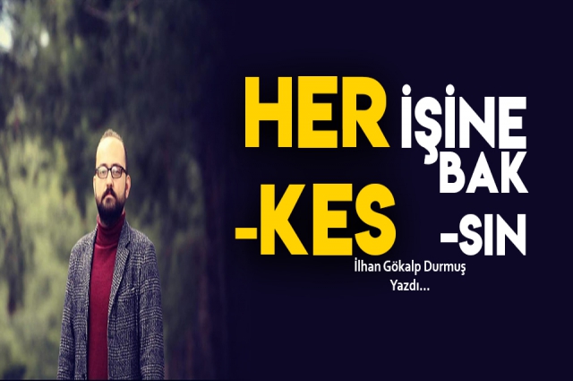 HERKES İŞİNE BAKSIN !