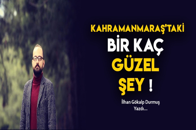Kahramanmaraş’taki bir kaç güzel şey’ler