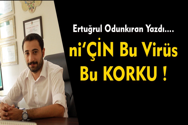 Nİ’ÇİN BU VİRÜS VE KORKU