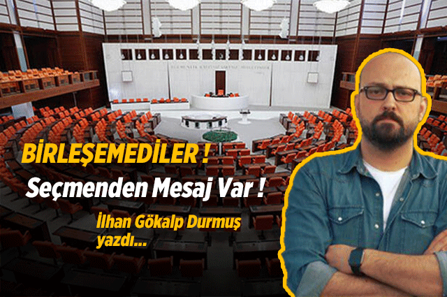 BİRLEŞEMEDİLER ! Seçmenden Mesaj Var !