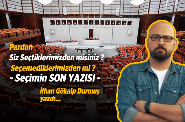 Pardon Siz Seçtiklerimizden misiniz ? Seçemediklerimizden mi ?