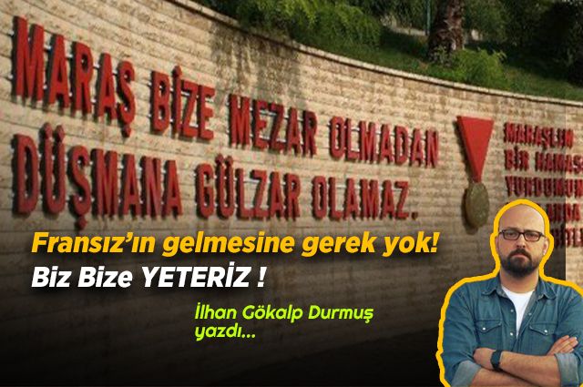 Fransız’ın gelmesine gerek yok ! Biz Bize Yeteriz !