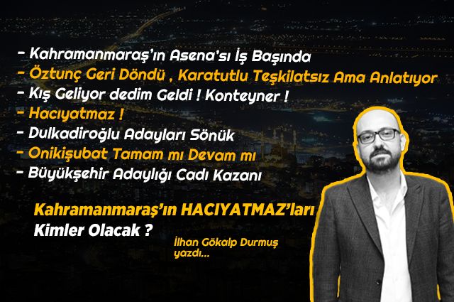 Kahramanmaraş’ın HACIYATMAZ’ları Kimler Olacak ?
