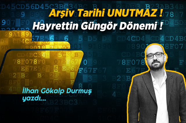 Arşiv Tarihi UNUTMAZ ! Güngör Dönemi !
