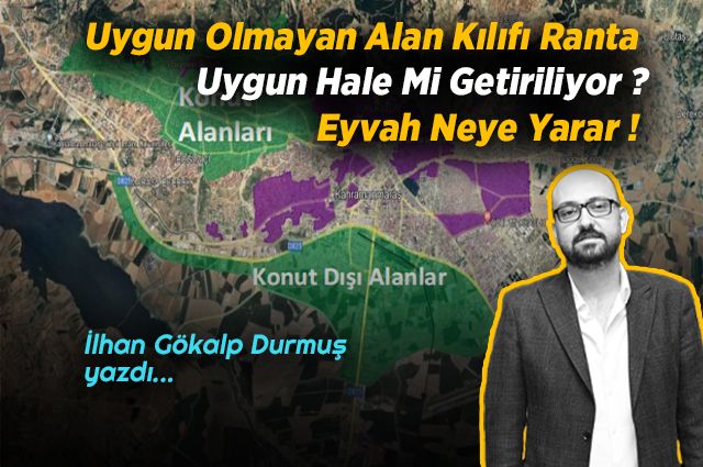 Uygun Olmayan Alan Kılıfı Ranta Uygun Hale Mi Getiriliyor ? Eyvah Neye Yarar !