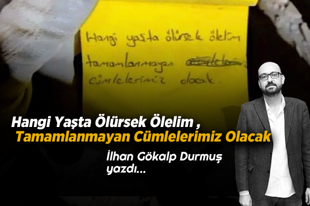 Hangi Yaşta Ölürsek Ölelim , Tamamlanmayan Cümlelerimiz Olacak