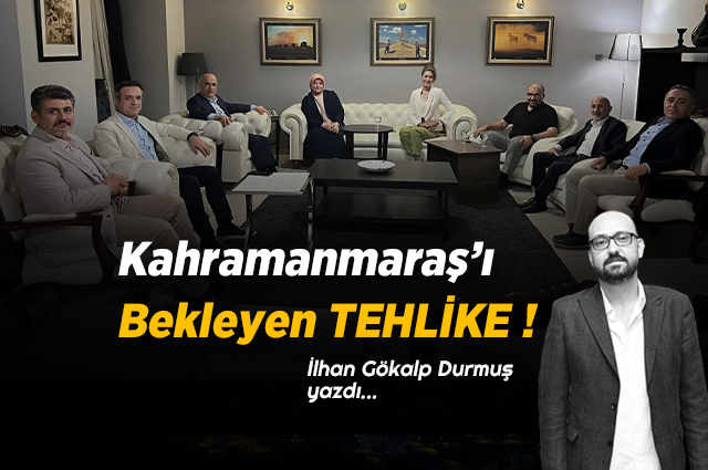 Kahramanmaraş’ı Bekleyen Tehlike !