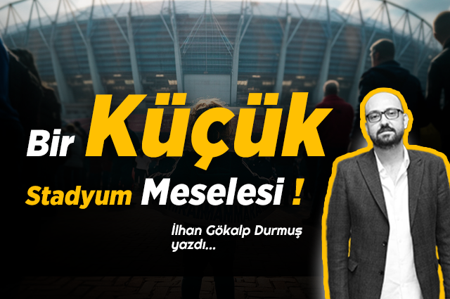 Bir küçük STADYUM meselesi !