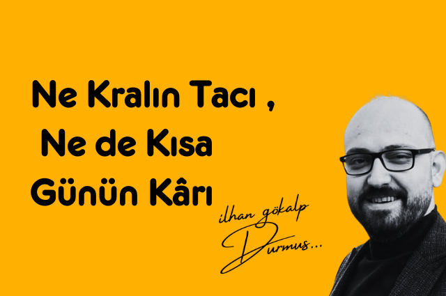 Ne Kralın Tacı , Ne de Kısa Günün Kârı
