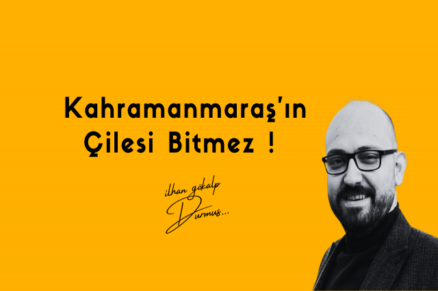 Kahramanmaraş’ın Çilesi Bitmez !