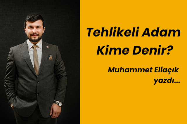 Tehlikeli Adam Kime Denir?