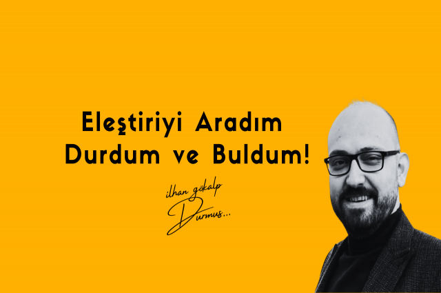 Eleştiriyi Aradım Durdum ve Buldum !