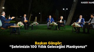 Başkan Güngör; “Şehrimizin 100 Yıllık Geleceğini Planlıyoruz”